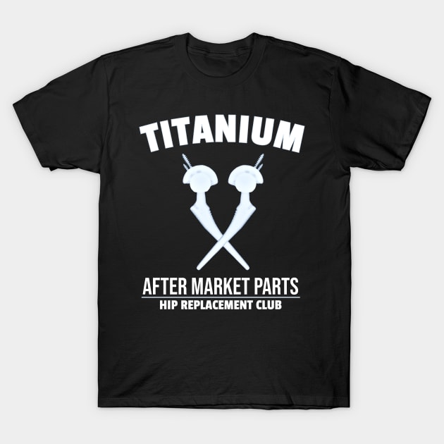 Funny Hip Replacement After Market Parts Get Well Gift T-Shirt by zap